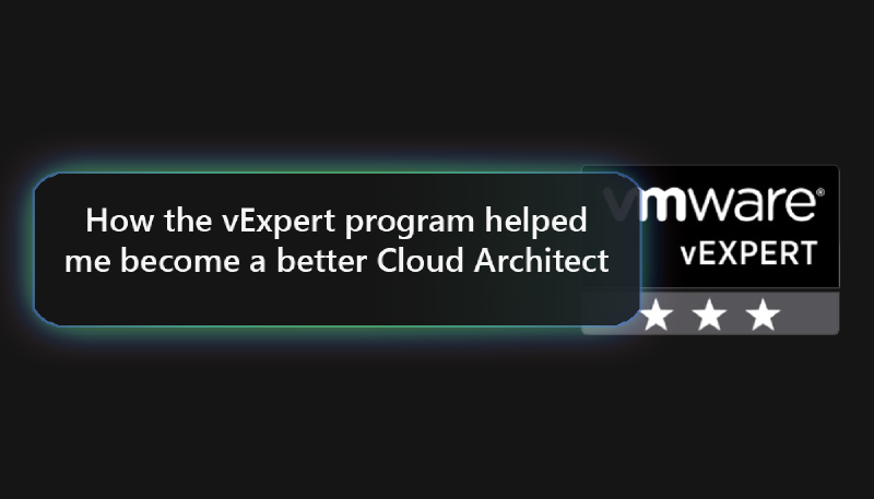 Featured image of post How the vExpert program helped me to become a better Cloud architect.