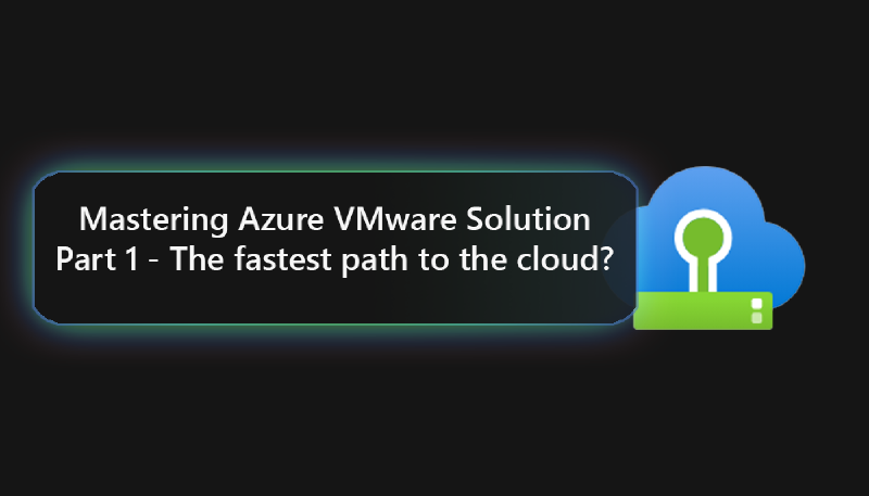 Featured image of post Mastering Azure VMware Solution - Is it the fastest path to the cloud?